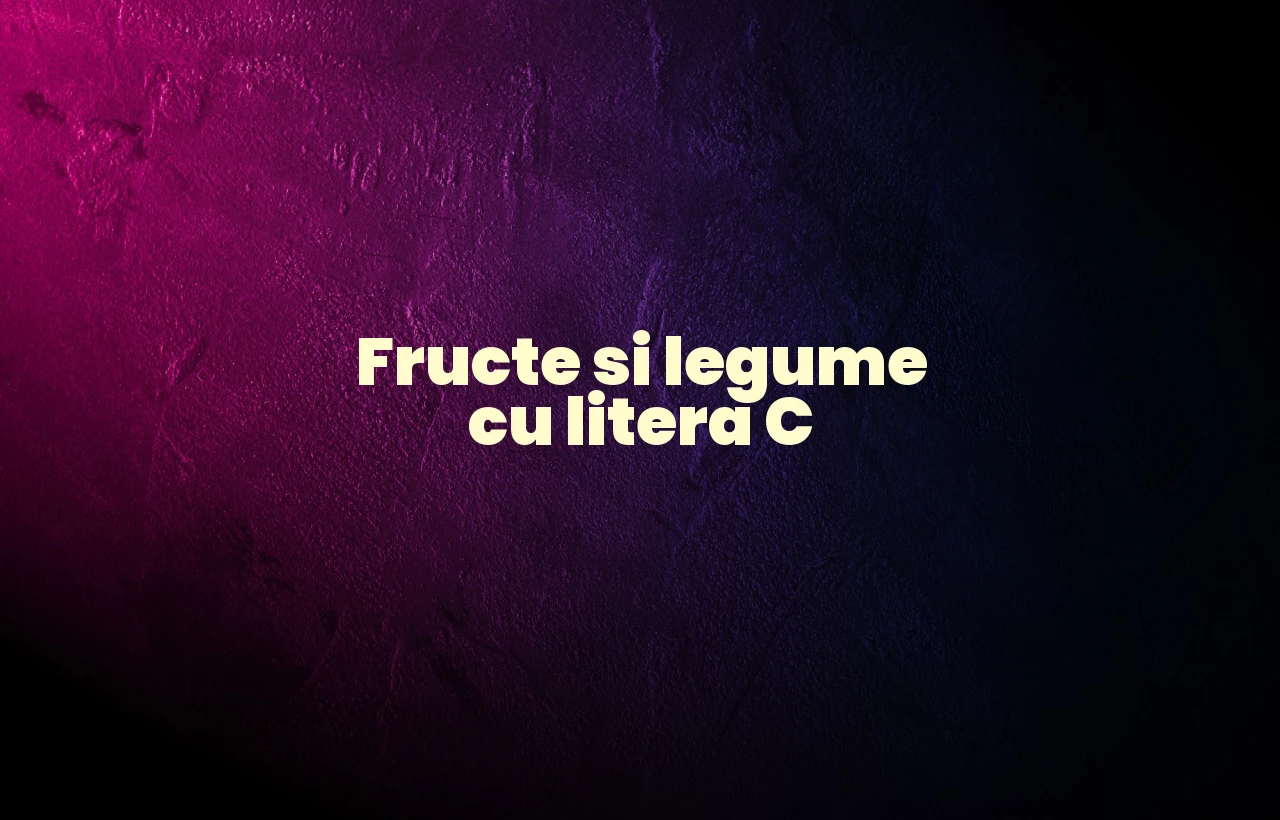 Fructe si legume cu litera C