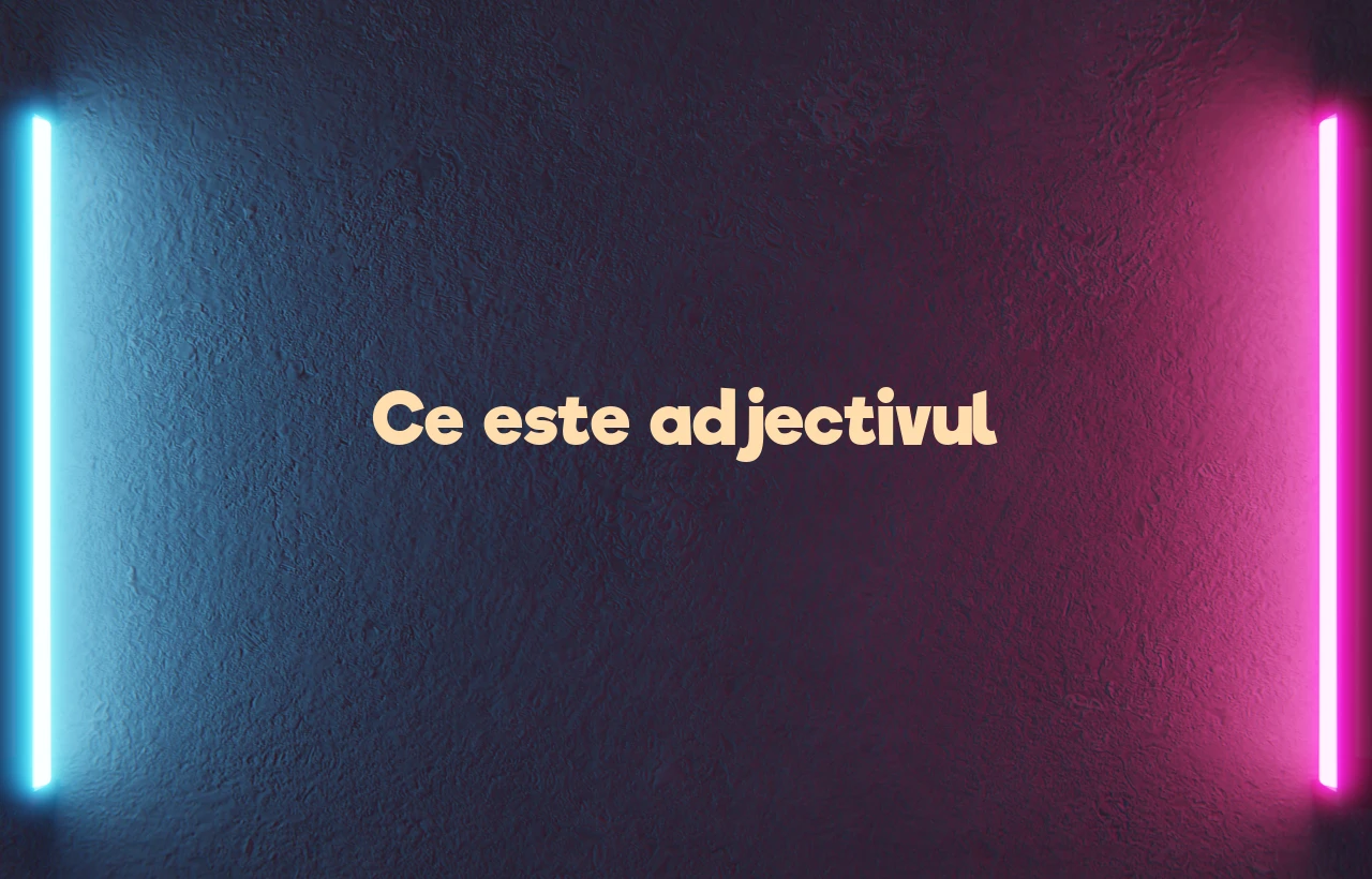 Ce este adjectivul