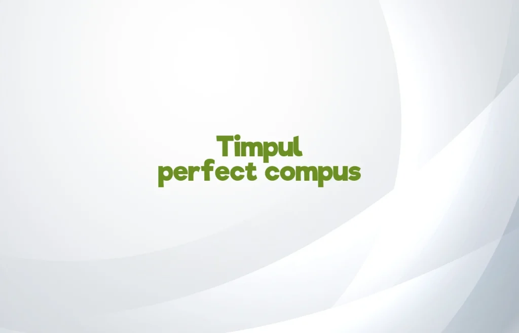 timp perfect compus