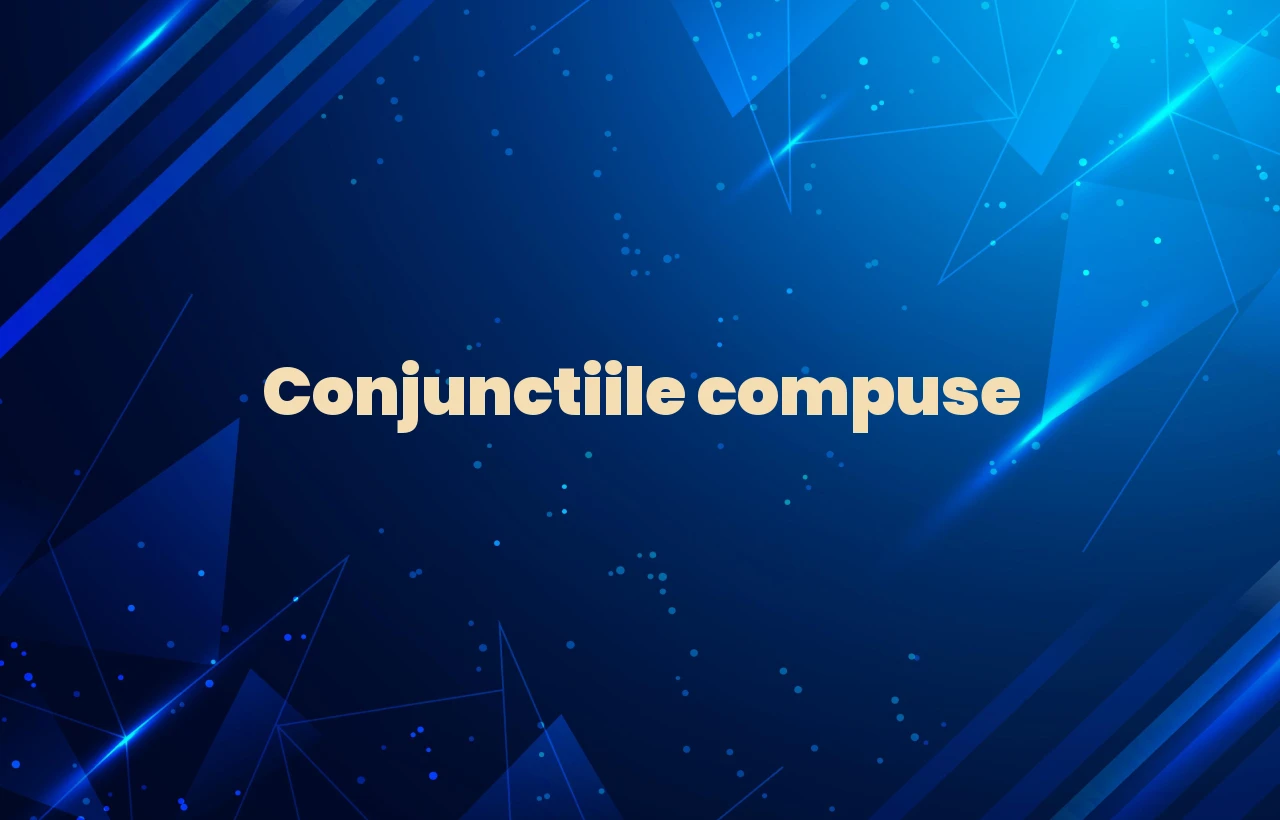 Conjunctiile compuse