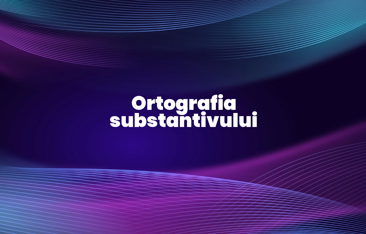 Ortografia substantivului