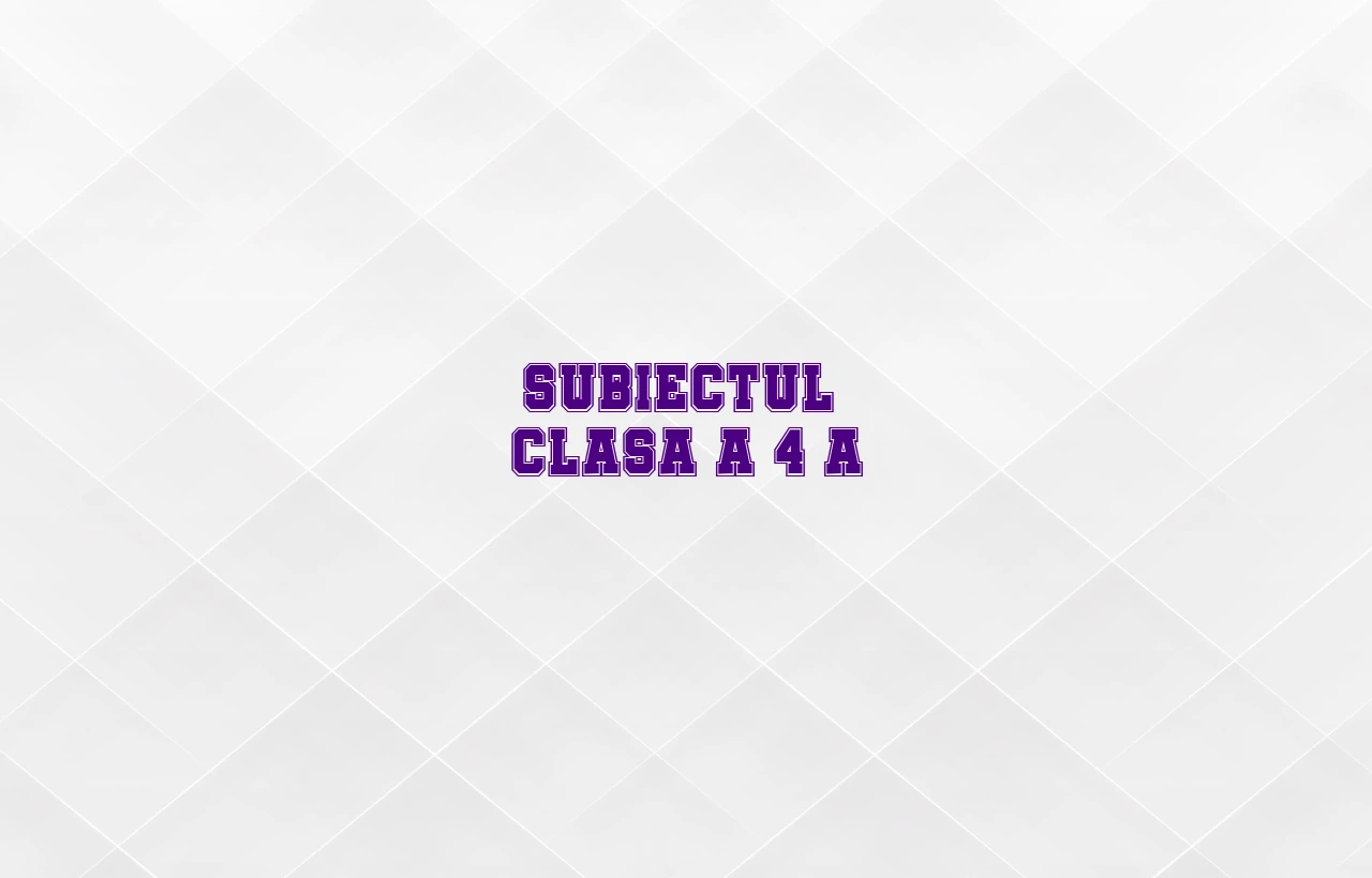 Subiectul – clasa a 4-a