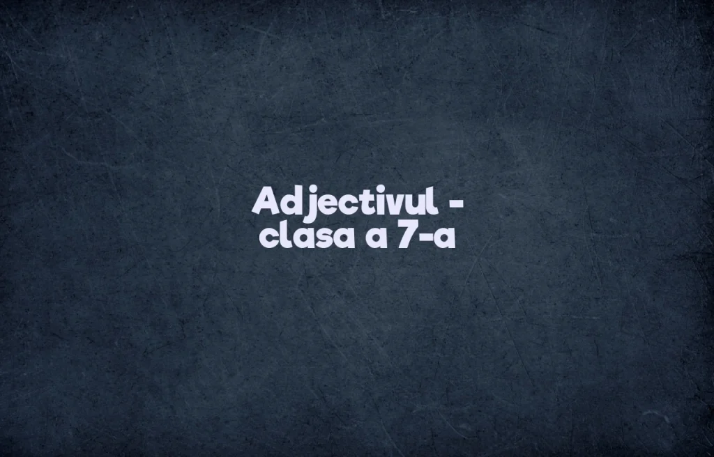 adjectivul clasa 7