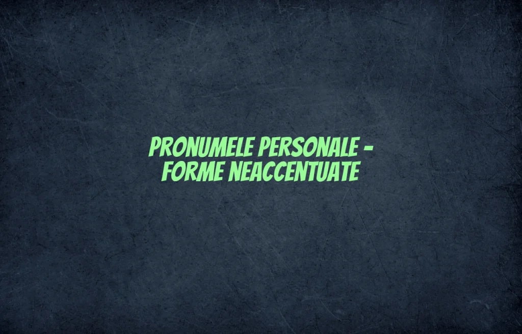 pronume personal forme neaccentuate