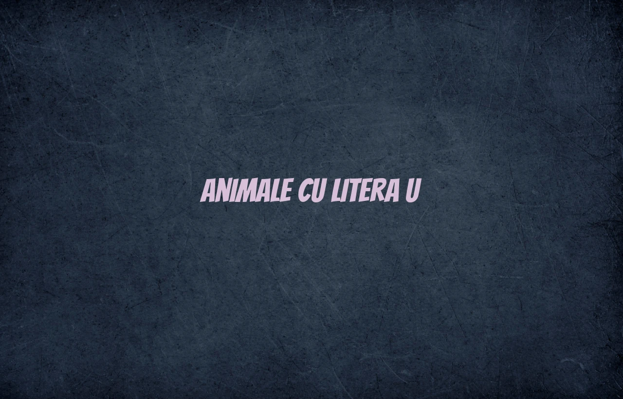 Animale cu litera U