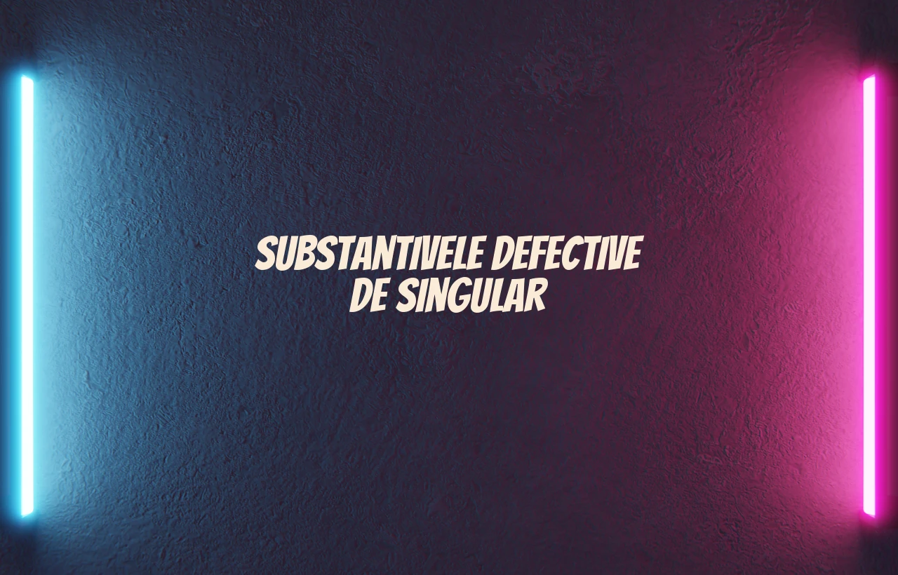 Substantivele defective de singular
