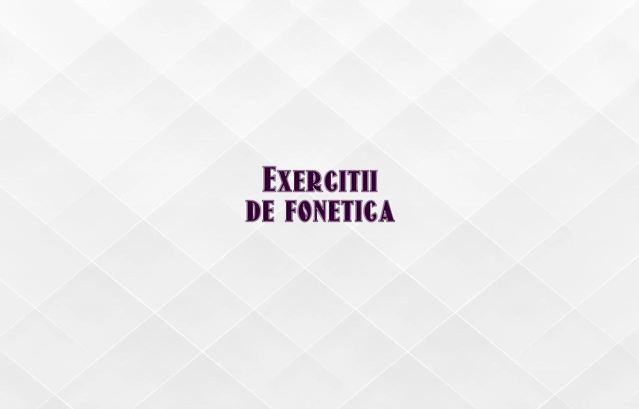 Exercitii de fonetica