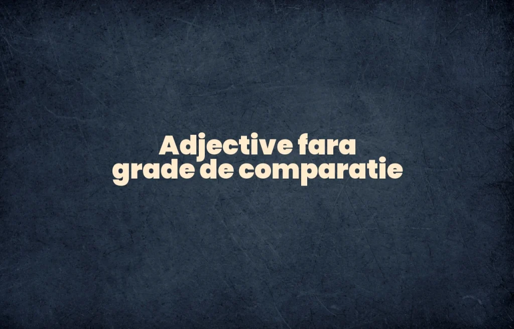 adjective fara grade de comparatie