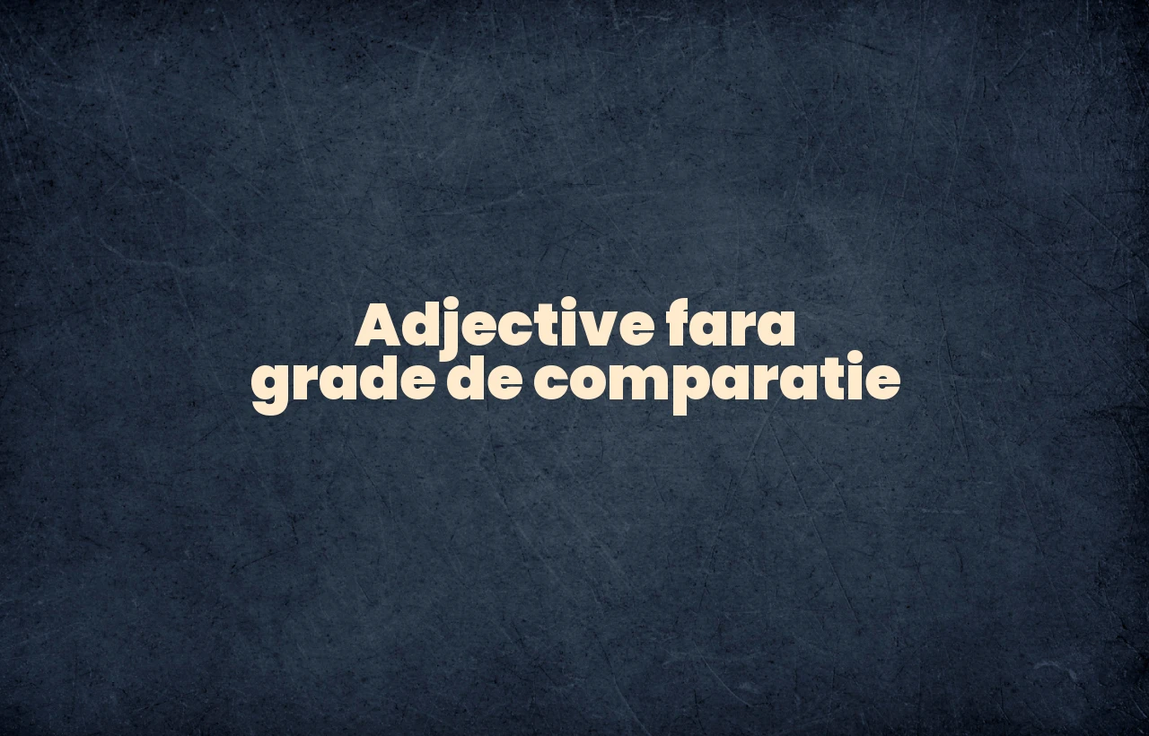 Adjective fara grade de comparatie