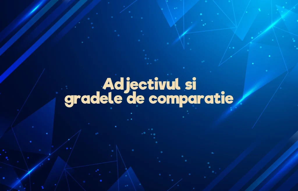 adjectivul grade de comparatie