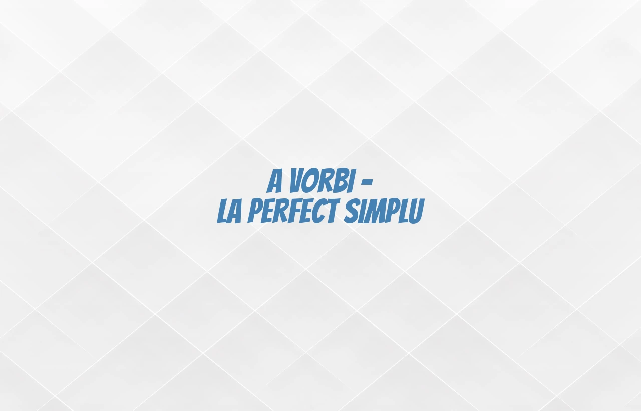 A vorbi – la perfect simplu