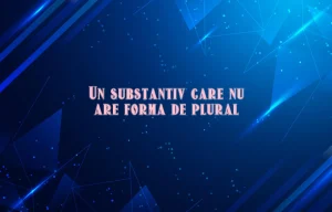 un substantiv care nu are forma de plural