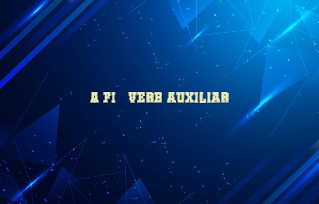 a fi verb auxiliar