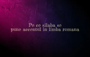 pe ce silaba se pune accentul in limba romana
