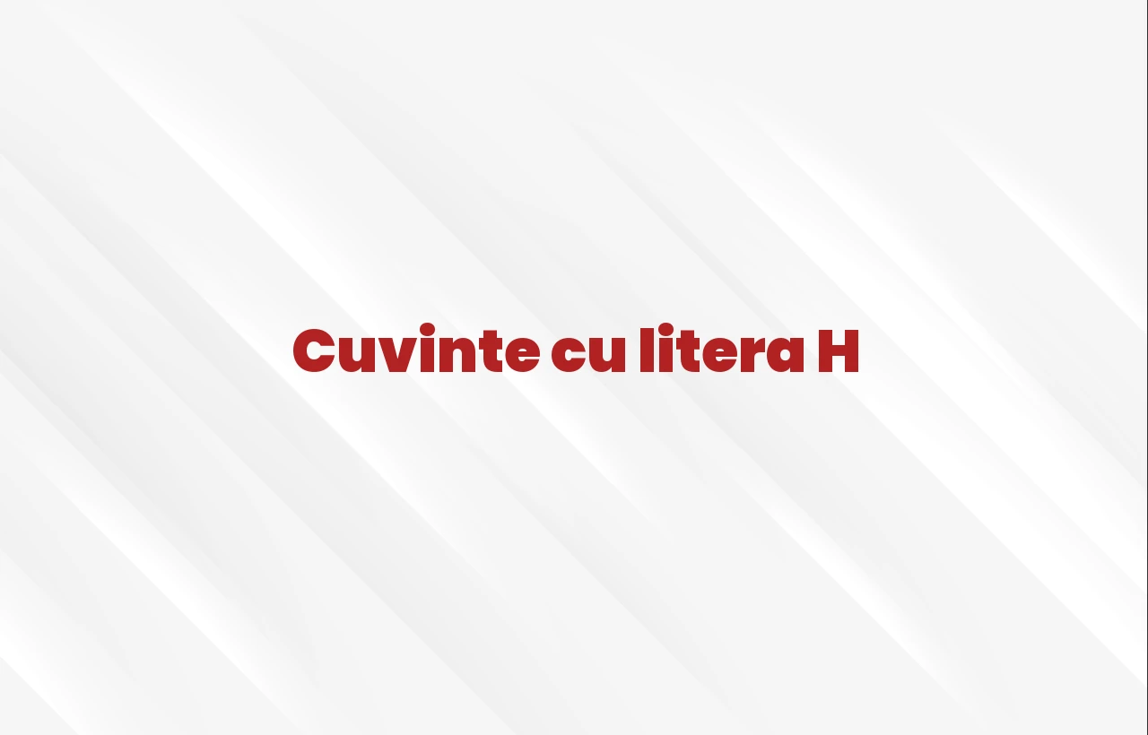 Cuvinte cu litera H