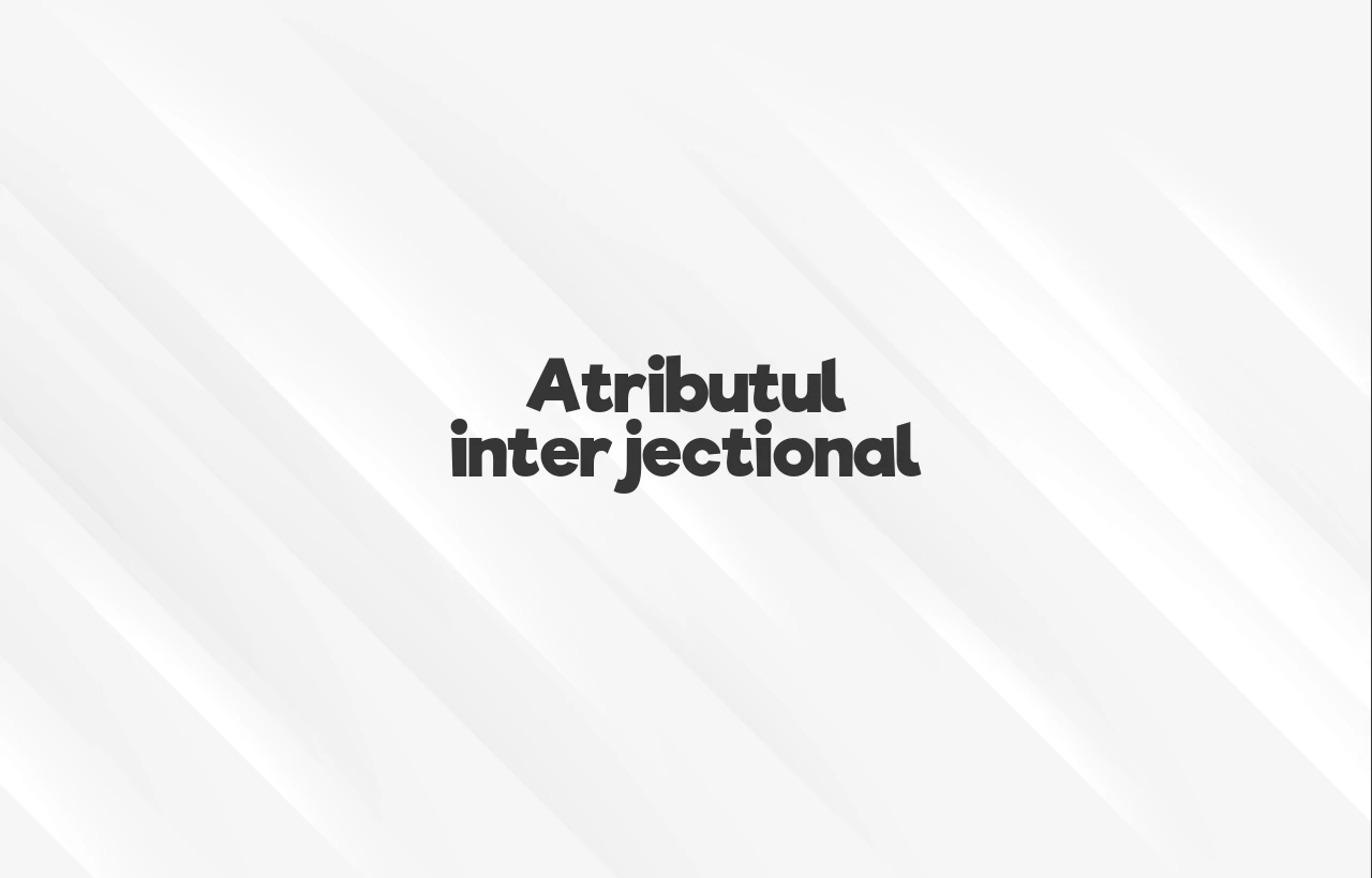 Atributul interjectional