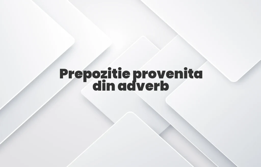 prepozitie provenita din adverb