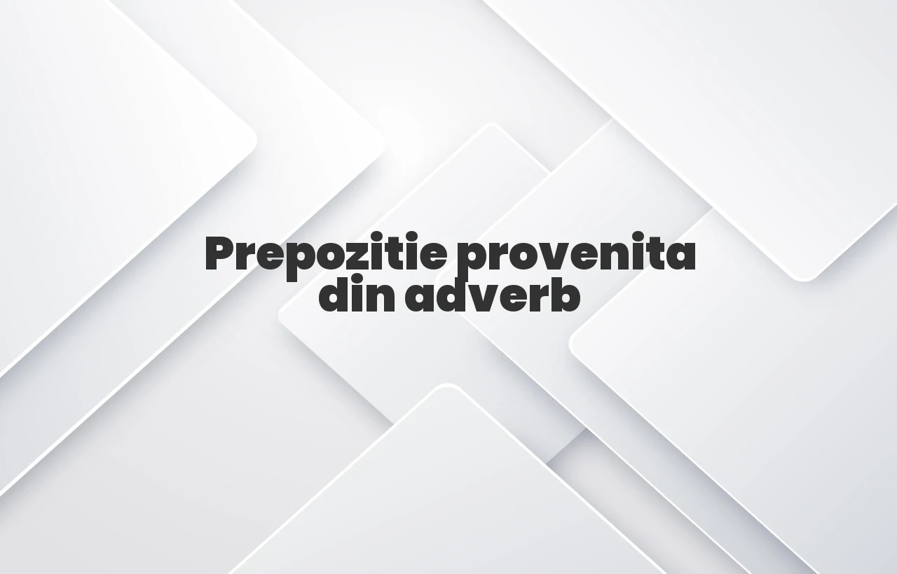 Prepozitie provenita din adverb
