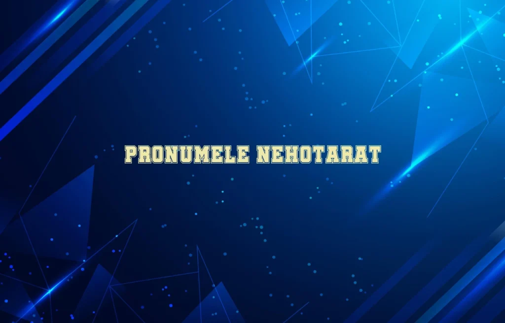 pronumele nehotarat