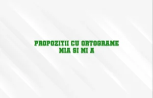 propozitii cu ortograme mia si mi-a