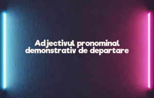 adjectiv pronominal demonstrativ de departare