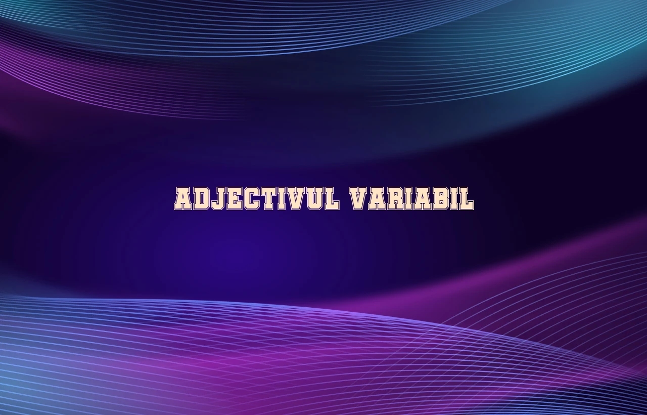 Adjectivul variabil