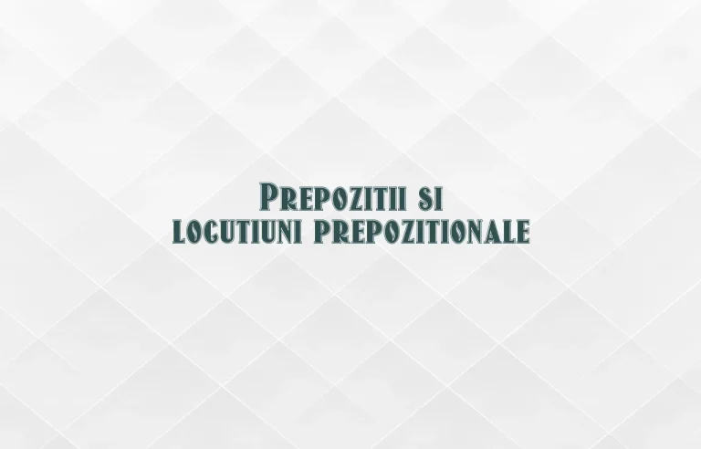 prepozitii si locutiuni prepozitionale