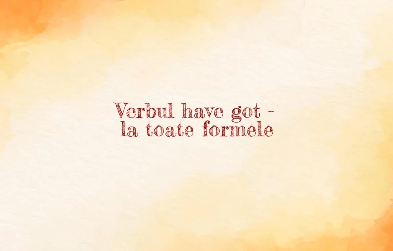 verbul have got la toate formele