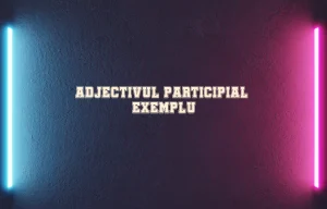 adjectiv participial exemplu