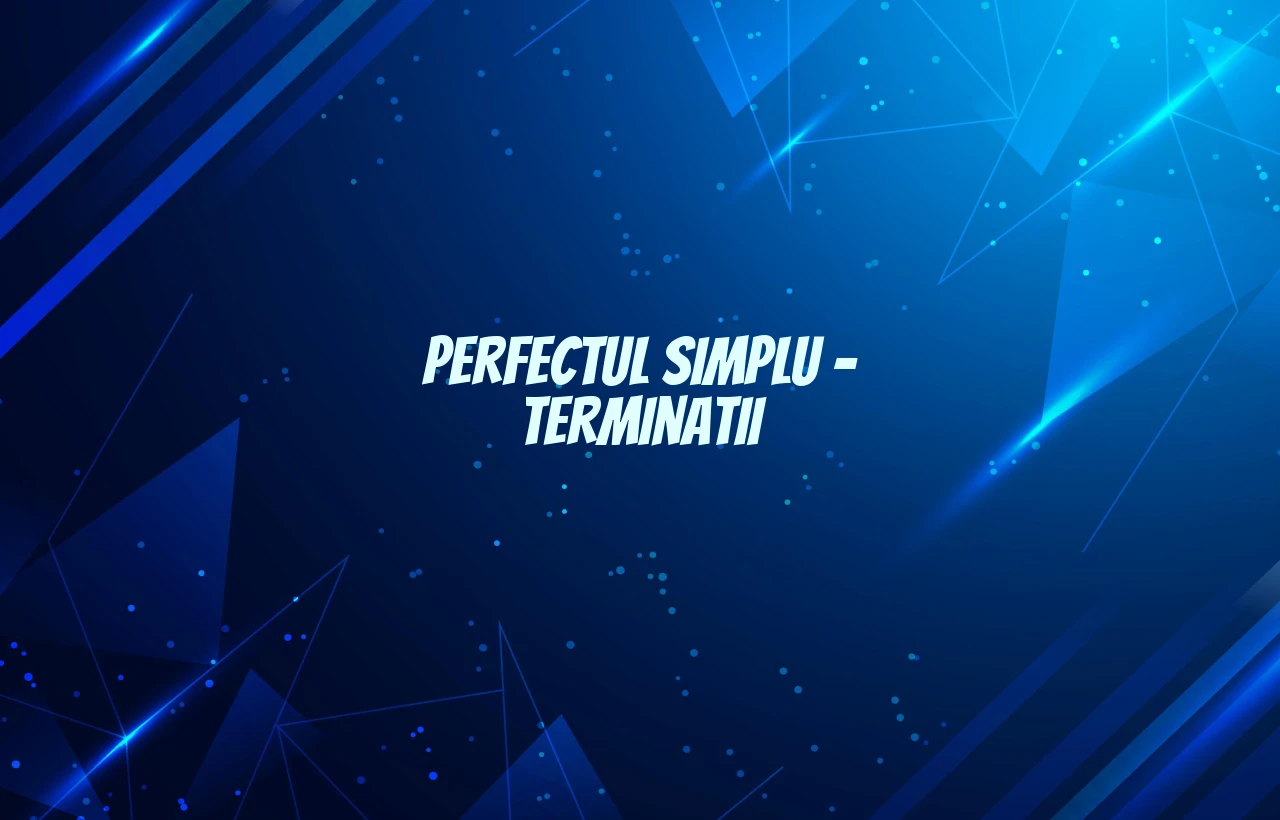 Perfectul simplu – terminatii