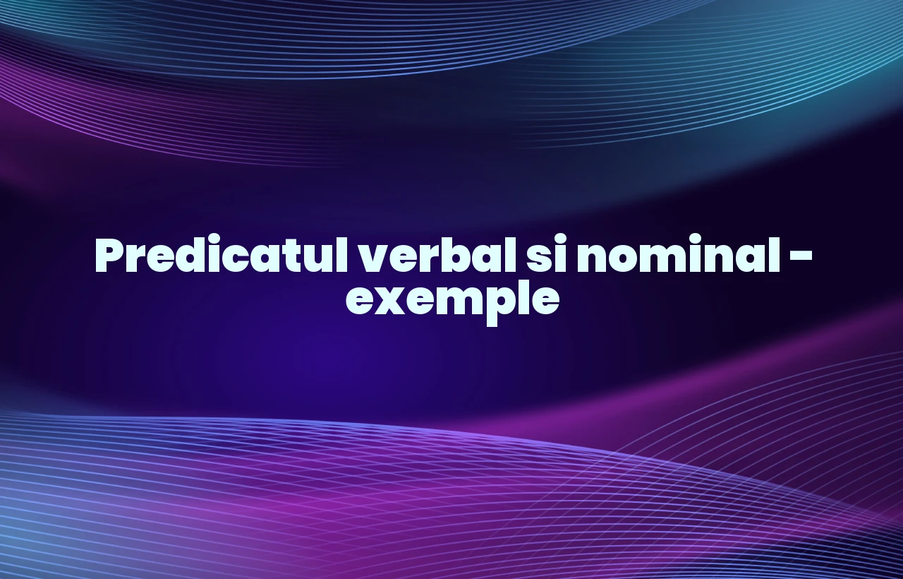 Predicatul verbal si nominal – exemple