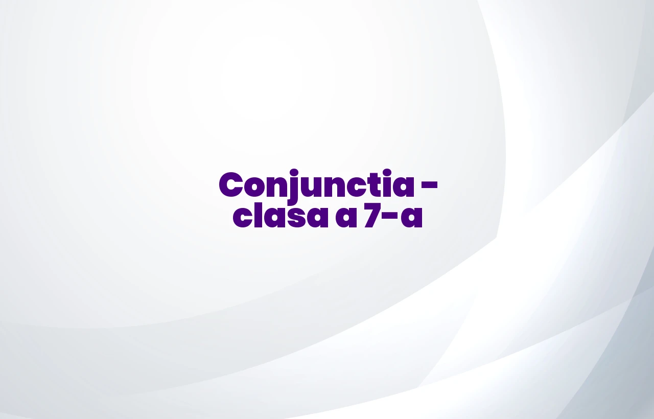 Conjunctia – clasa a 7-a