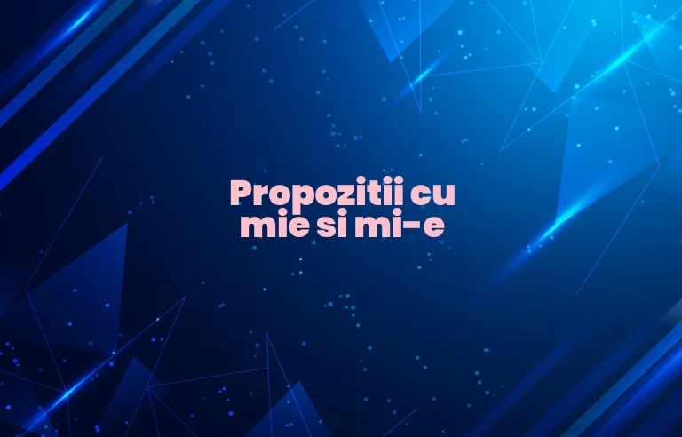propozitii cu mie si mi-e