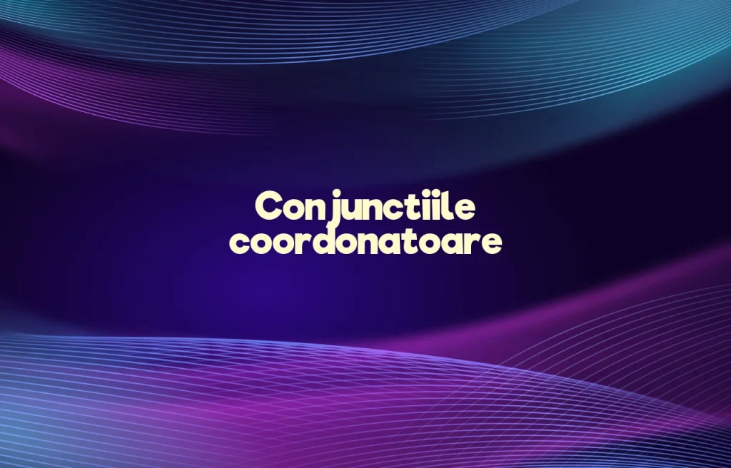 conjunctiile coordonatoare