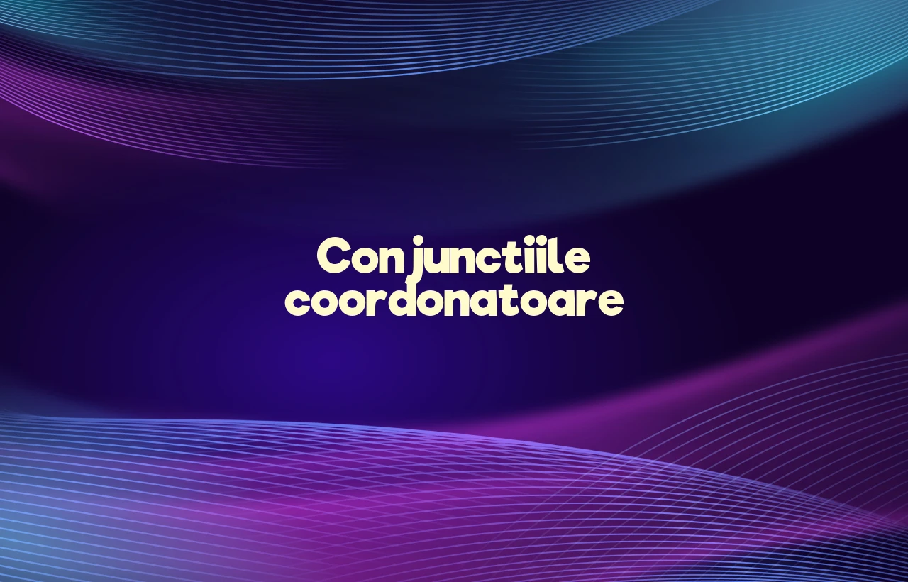 conjunctiile coordonatoare