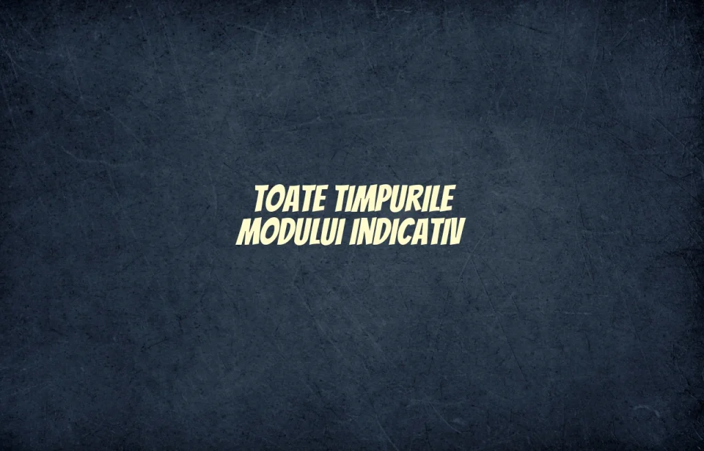 toate timpurile modului indicativ