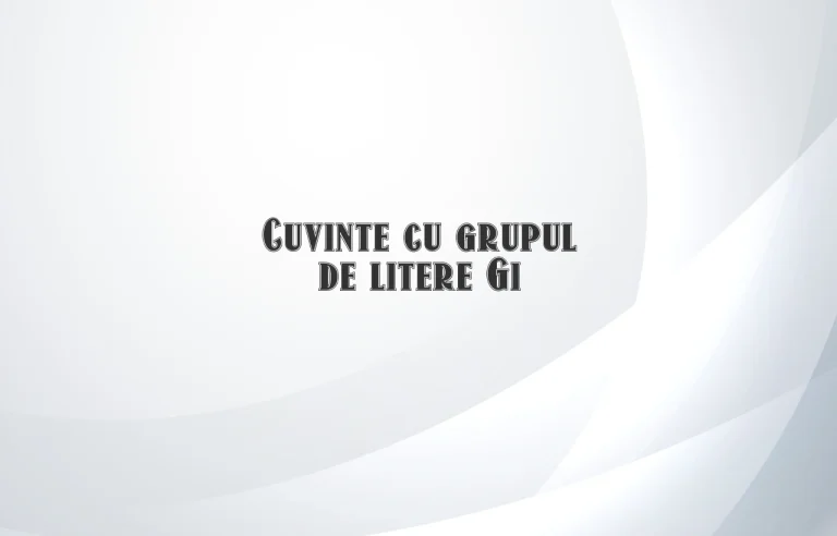 cuvinte cu grupul de litere gi