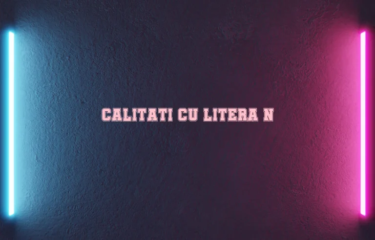 calitati cu litera n