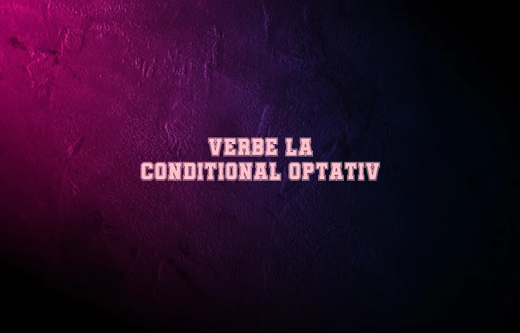 verbe la conditional optativ