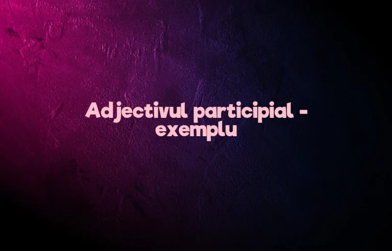 adjectiv participial exemplu