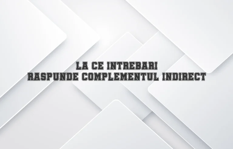 la ce intrebari raspunde complementul indirect