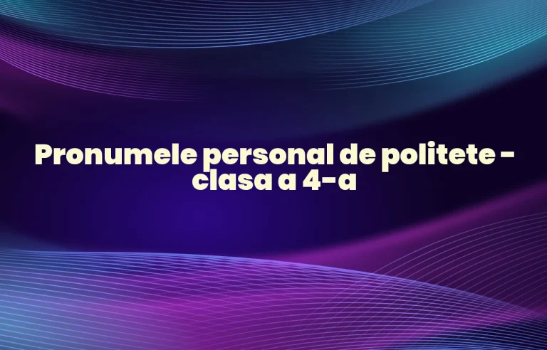 pronumele personal de politete clasa 4