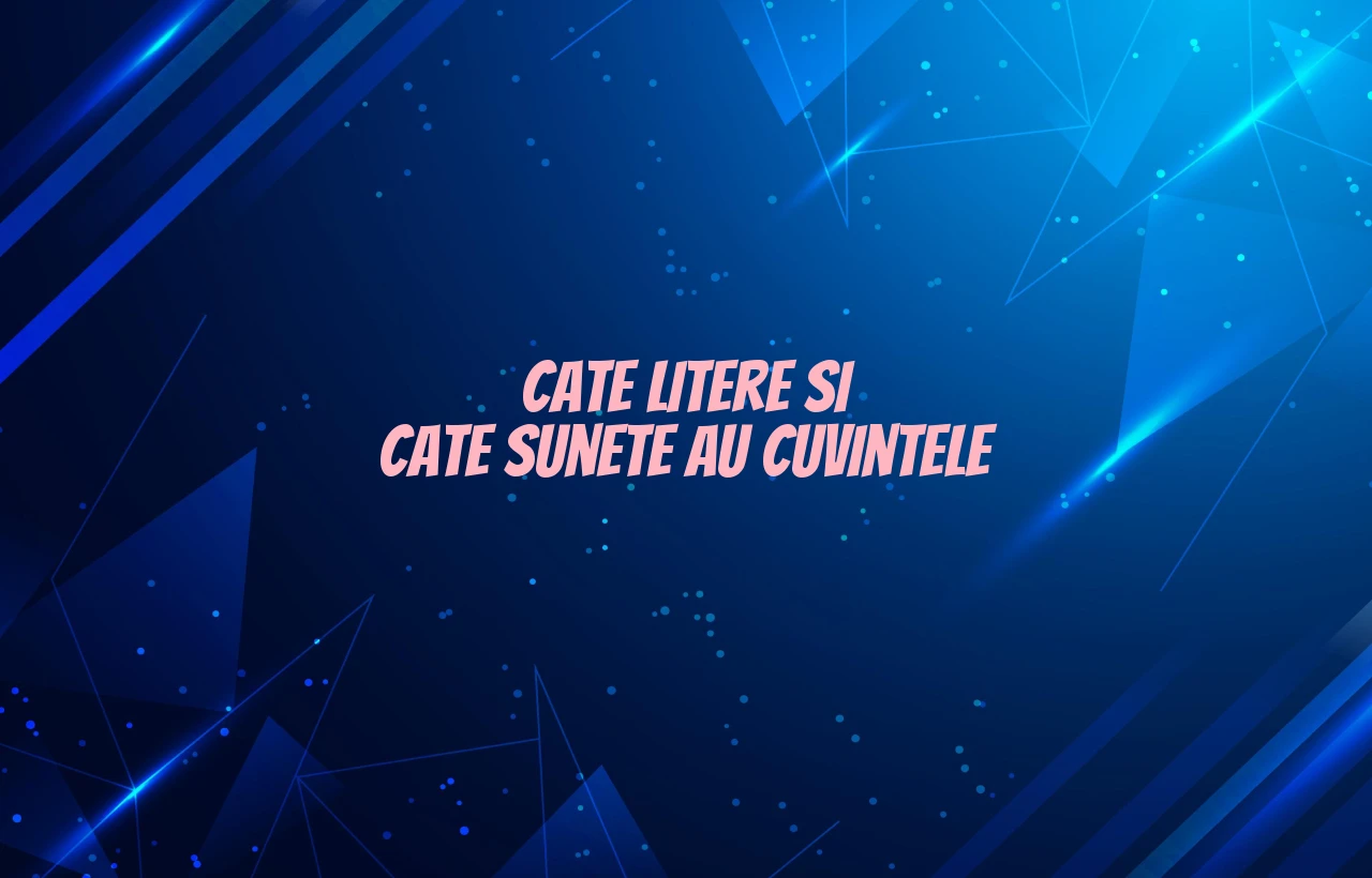cate litere si cate sunete au cuvintele