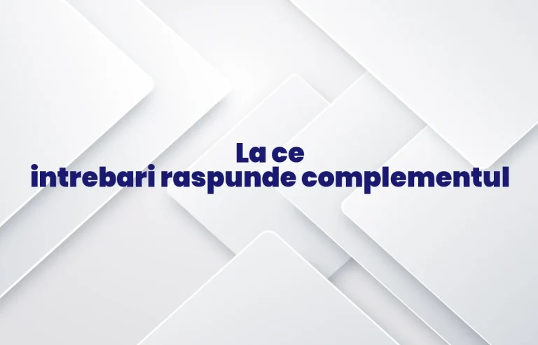 la ce intrebari raspunde complementul