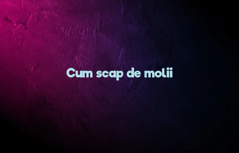 cum scap de molii