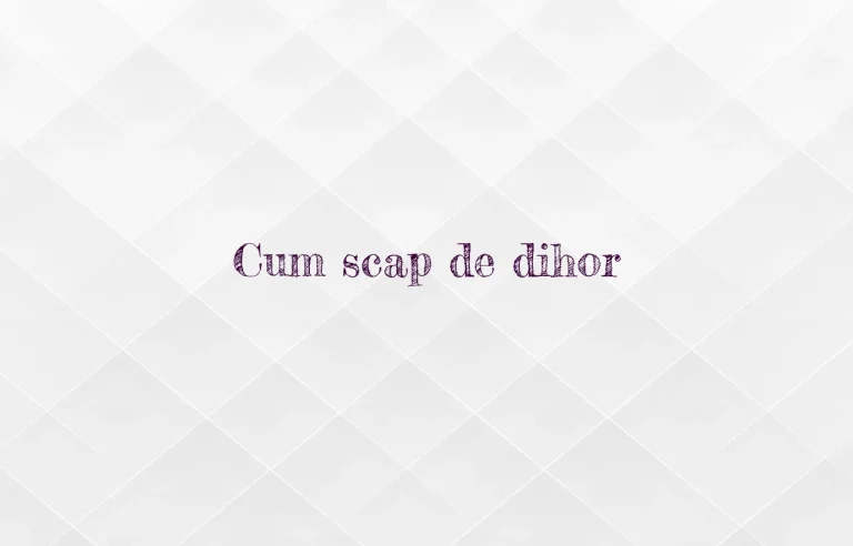 cum scap de dihor