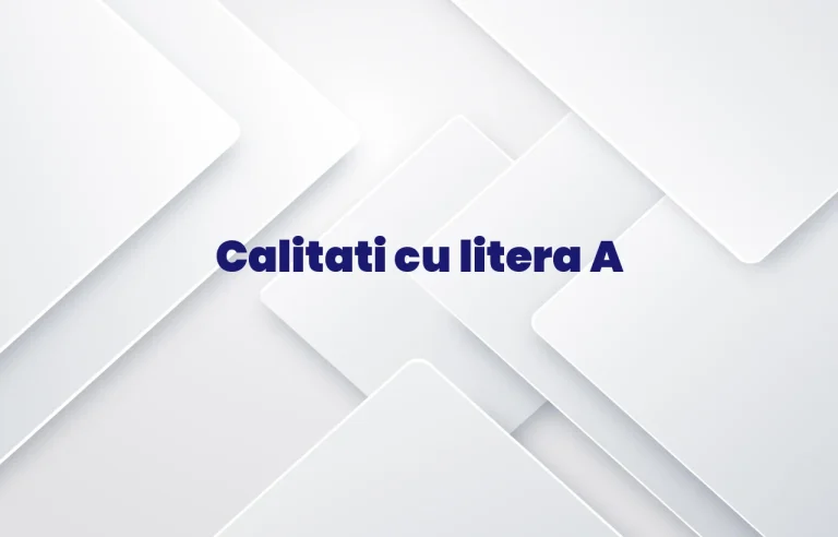 calitati cu litera a