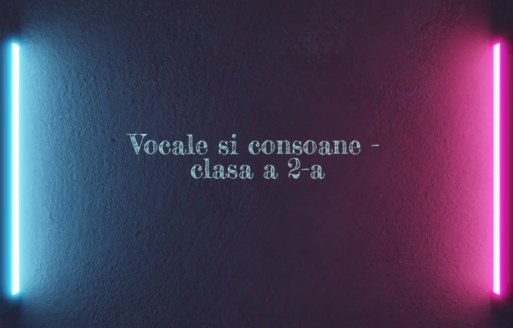 vocale si consoane clasa 2