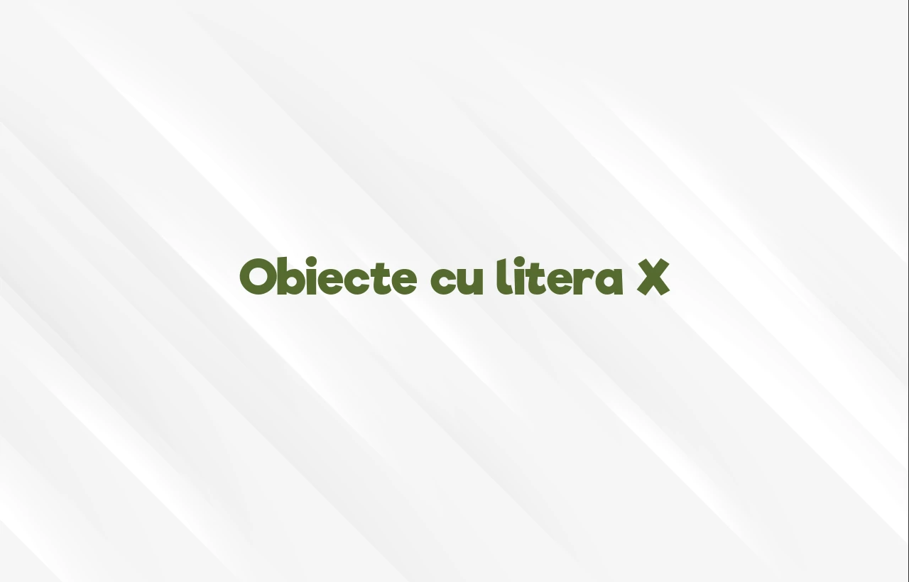 obiecte cu litera x