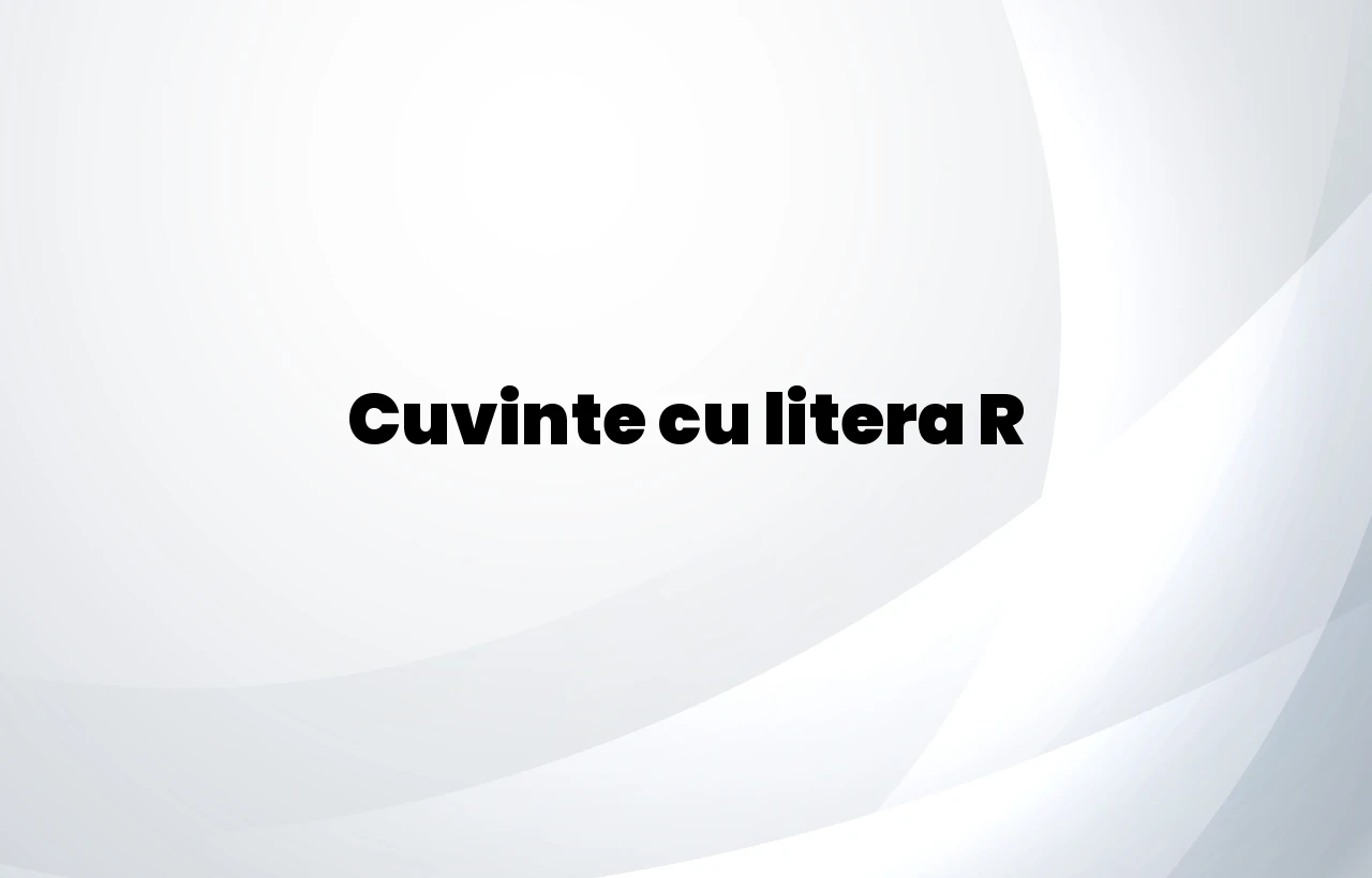 cuvinte cu litera r